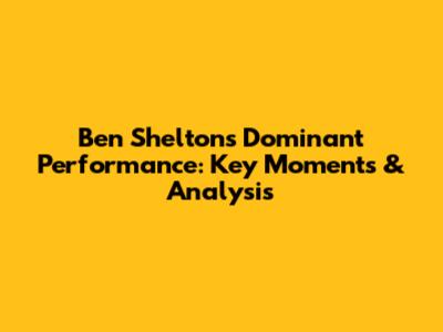Ben Shelton's Dominant Performance: Key Moments & Analysis