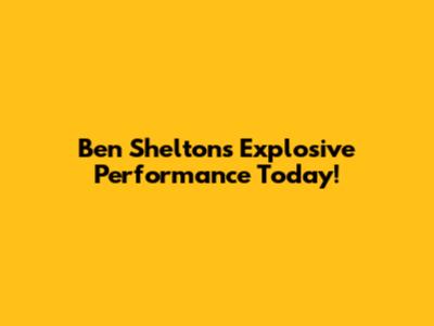 Ben Shelton's Explosive Performance Today!