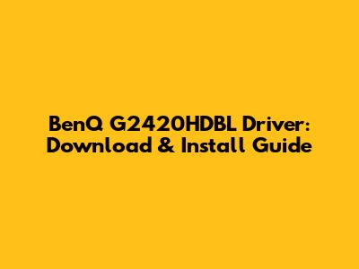 BenQ G2420HDBL Driver: Download & Install Guide