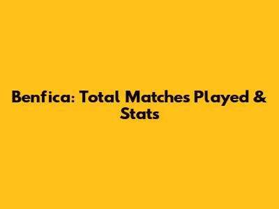 Benfica: Total Matches Played & Stats