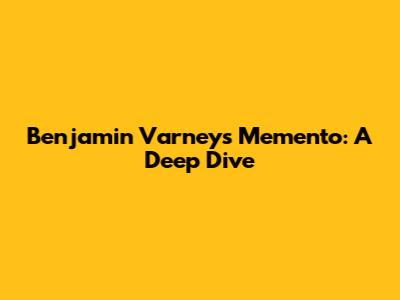 Benjamin Varney's Memento: A Deep Dive