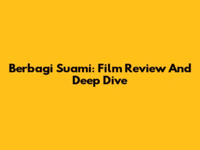 Berbagi Suami: Film Review And Deep Dive