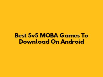 Best 5v5 MOBA Games To Download On Android