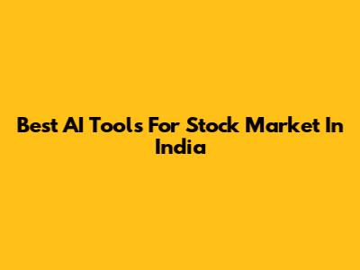 Best AI Tools For Stock Market In India