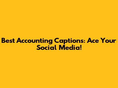 Best Accounting Captions: Ace Your Social Media!