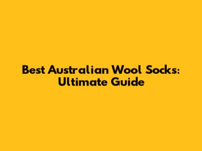 Best Australian Wool Socks: Ultimate Guide