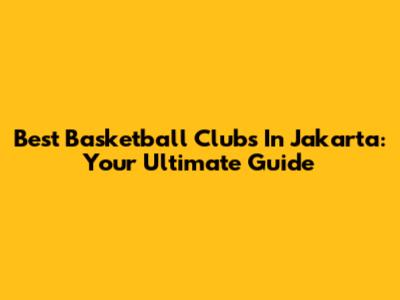 Best Basketball Clubs In Jakarta: Your Ultimate Guide