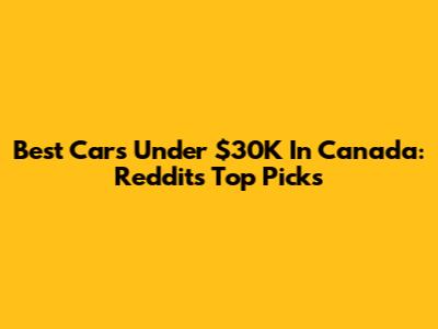 Best Cars Under $30K In Canada: Reddit's Top Picks