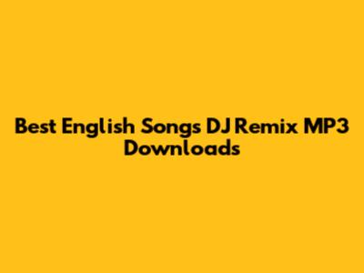 Best English Songs DJ Remix MP3 Downloads