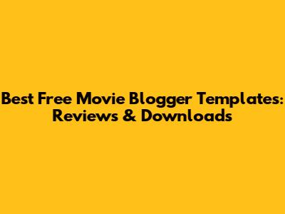 Best Free Movie Blogger Templates: Reviews & Downloads