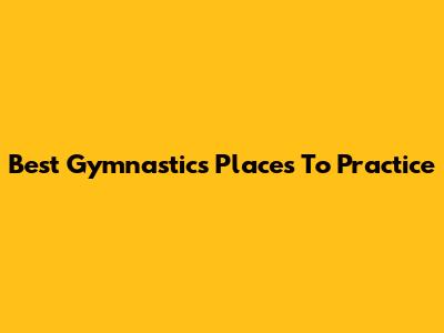 Best Gymnastics Places To Practice