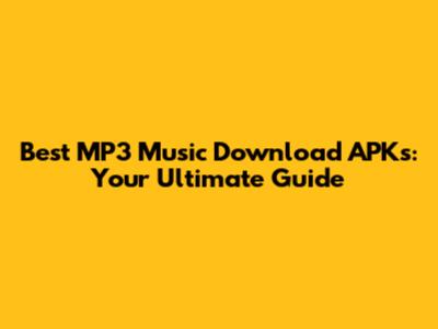 Best MP3 Music Download APKs: Your Ultimate Guide