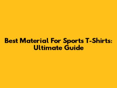 Best Material For Sports T-Shirts: Ultimate Guide