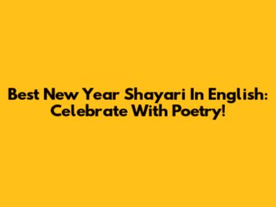 Best New Year Shayari In English: Celebrate With Poetry!
