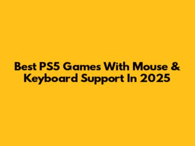 Best PS5 Games With Mouse & Keyboard Support In 2025