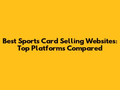 Best Sports Card Selling Websites: Top Platforms Compared