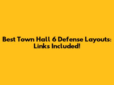 Best Town Hall 6 Defense Layouts: Links Included!