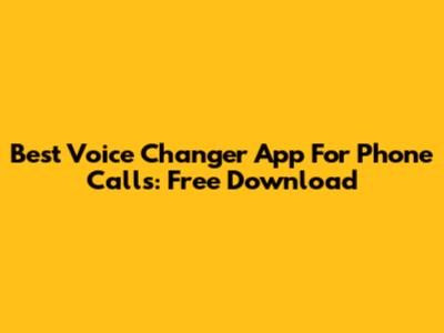 Best Voice Changer App For Phone Calls: Free Download