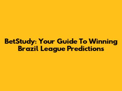 BetStudy: Your Guide To Winning Brazil League Predictions