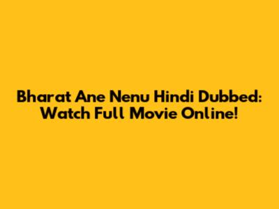 Bharat Ane Nenu Hindi Dubbed: Watch Full Movie Online!