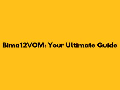 Bima12VOM: Your Ultimate Guide