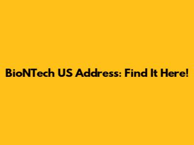 BioNTech US Address: Find It Here!