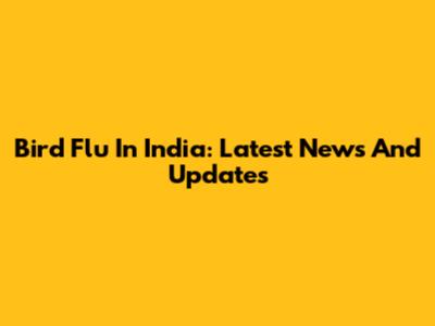 Bird Flu In India: Latest News And Updates