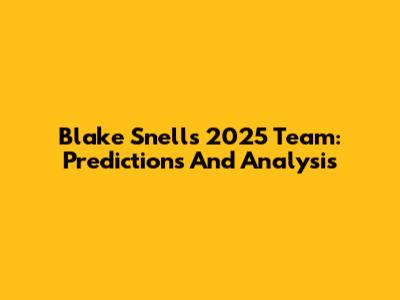 Blake Snell's 2025 Team: Predictions And Analysis