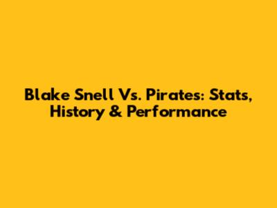 Blake Snell Vs. Pirates: Stats, History & Performance