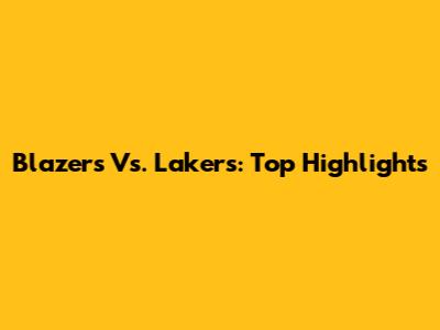 Blazers Vs. Lakers: Top Highlights