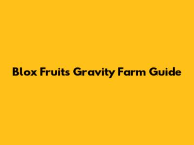 Blox Fruits Gravity Farm Guide