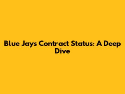 Blue Jays Contract Status: A Deep Dive