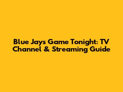 Blue Jays Game Tonight: TV Channel & Streaming Guide