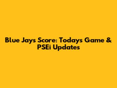 Blue Jays Score: Today's Game & PSEi Updates