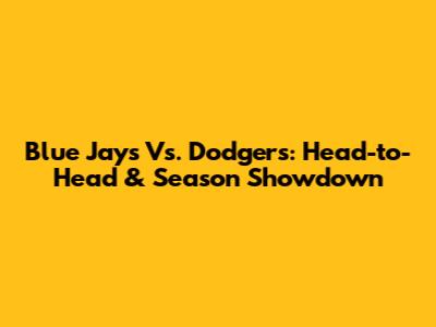 Blue Jays Vs. Dodgers: Head-to-Head & Season Showdown