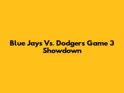 Blue Jays Vs. Dodgers Game 3 Showdown
