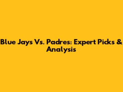 Blue Jays Vs. Padres: Expert Picks & Analysis