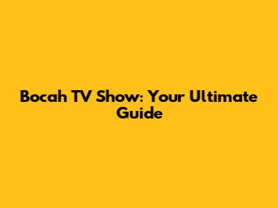 Bocah TV Show: Your Ultimate Guide