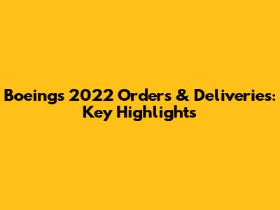 Boeing's 2022 Orders & Deliveries: Key Highlights
