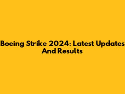 Boeing Strike 2024: Latest Updates And Results