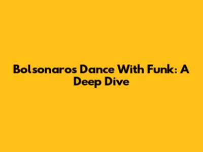 Bolsonaro's Dance With Funk: A Deep Dive