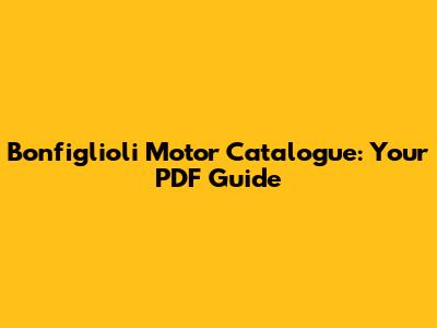 Bonfiglioli Motor Catalogue: Your PDF Guide