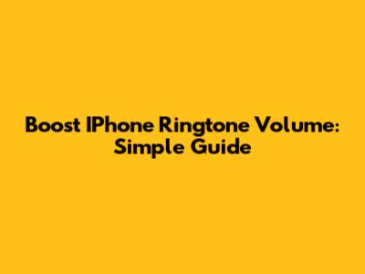 Boost IPhone Ringtone Volume: Simple Guide
