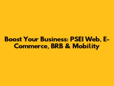 Boost Your Business: PSEI Web, E-Commerce, BRB & Mobility