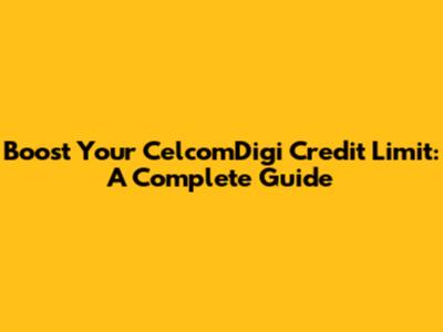 Boost Your CelcomDigi Credit Limit: A Complete Guide