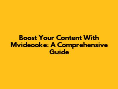 Boost Your Content With Mvideooke: A Comprehensive Guide