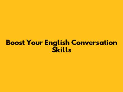 Boost Your English Conversation Skills