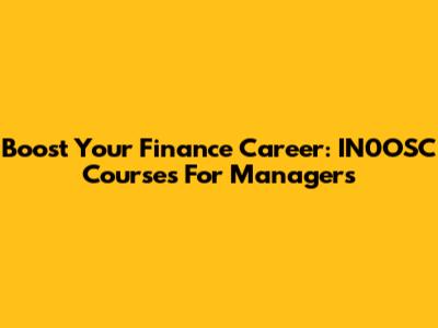 Boost Your Finance Career: IN0OSC Courses For Managers