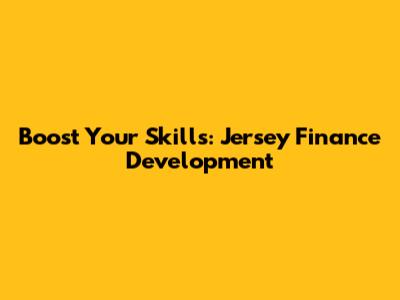 Boost Your Skills: Jersey Finance Development