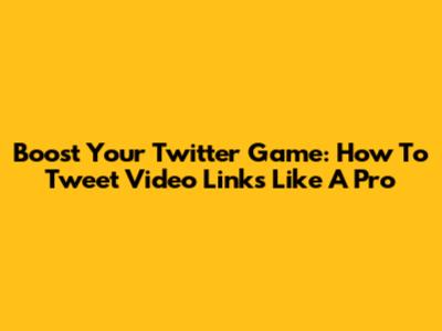 Boost Your Twitter Game: How To Tweet Video Links Like A Pro